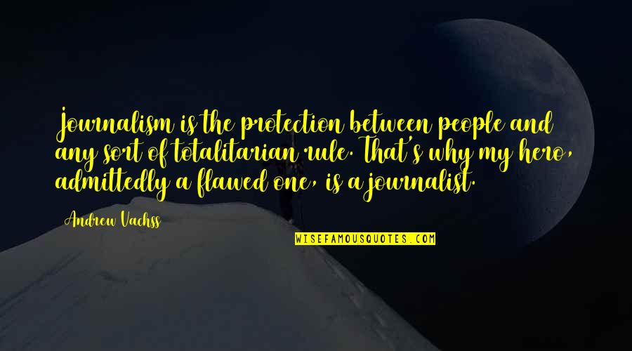Premillennialists Quotes By Andrew Vachss: Journalism is the protection between people and any Premillennialists Quotes By Andrew Vachss: Journalism is the protection between people and any