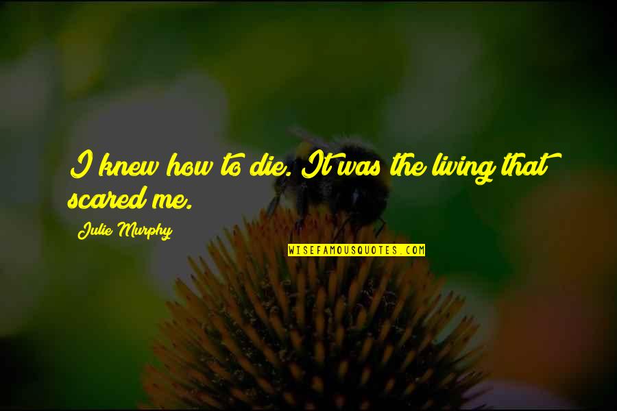 Premios Quotes By Julie Murphy: I knew how to die. It was the Premios Quotes By Julie Murphy: I knew how to die. It was the