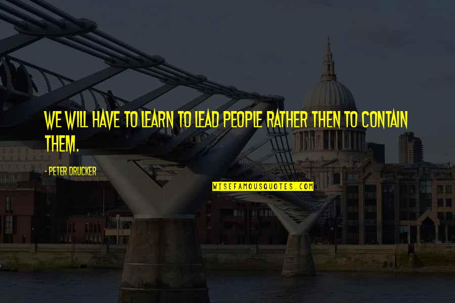 Premios Quotes By Peter Drucker: We will have to learn to lead people