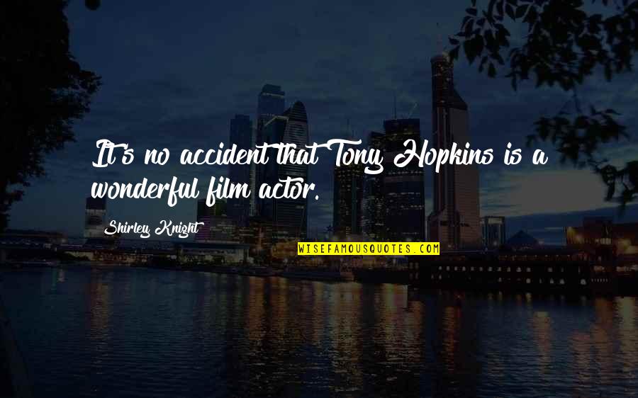 Premios Quotes By Shirley Knight: It's no accident that Tony Hopkins is a Premios Quotes By Shirley Knight: It's no accident that Tony Hopkins is a