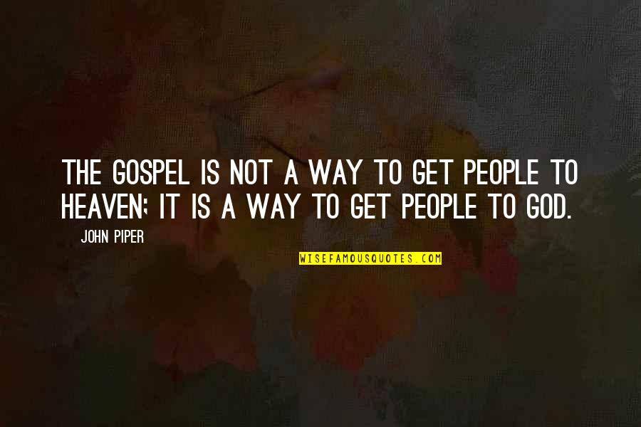 Premisa Definicion Quotes By John Piper: The gospel is not a way to get