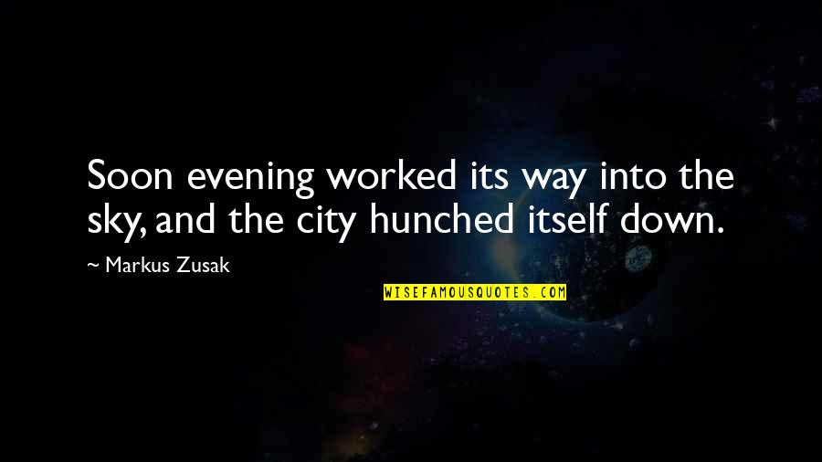 Premise Liability Quotes By Markus Zusak: Soon evening worked its way into the sky,