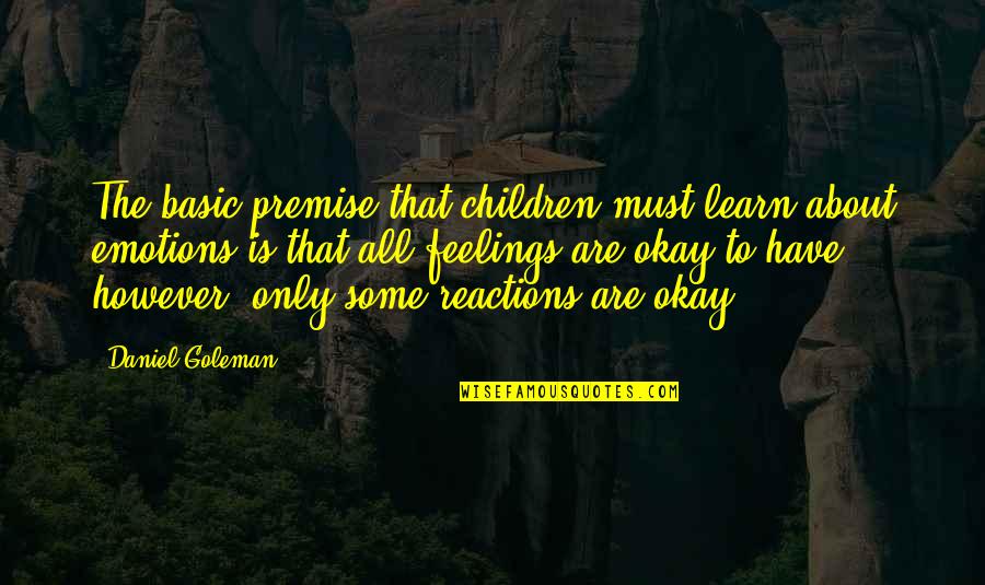 Premise Quotes By Daniel Goleman: The basic premise that children must learn about