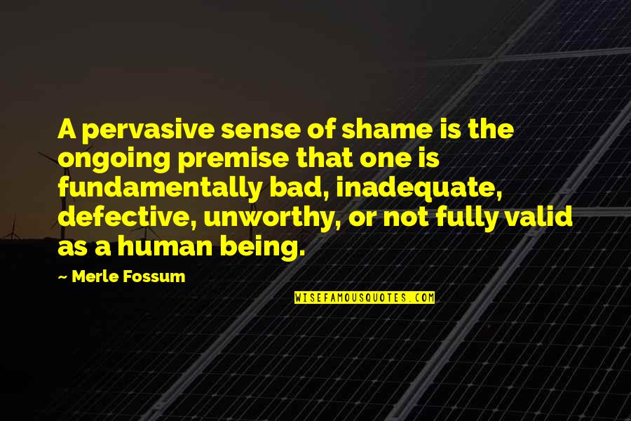 Premise Quotes By Merle Fossum: A pervasive sense of shame is the ongoing