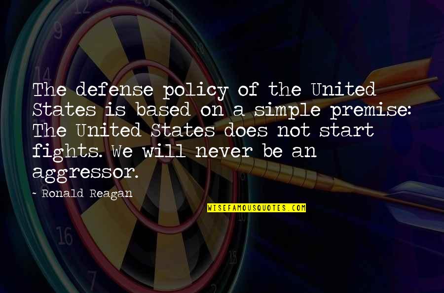 Premise Quotes By Ronald Reagan: The defense policy of the United States is