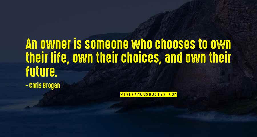 Premise Synonym Quotes By Chris Brogan: An owner is someone who chooses to own