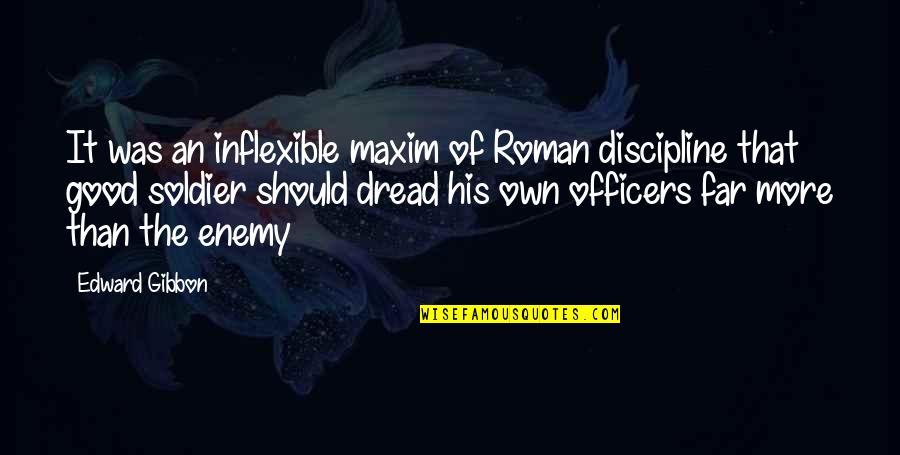 Premise Synonym Quotes By Edward Gibbon: It was an inflexible maxim of Roman discipline