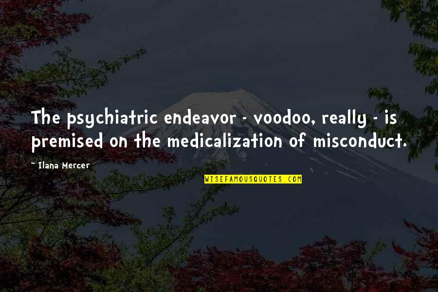 Premised On Or Premised Quotes By Ilana Mercer: The psychiatric endeavor - voodoo, really - is