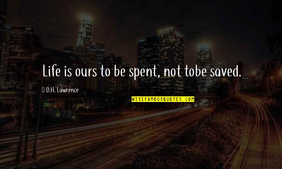 Premising Quotes By D.H. Lawrence: Life is ours to be spent, not tobe