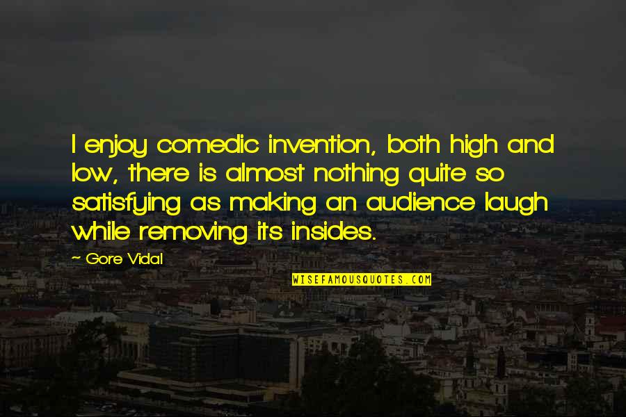 Premising Quotes By Gore Vidal: I enjoy comedic invention, both high and low, Premising Quotes By Gore Vidal: I enjoy comedic invention, both high and low,