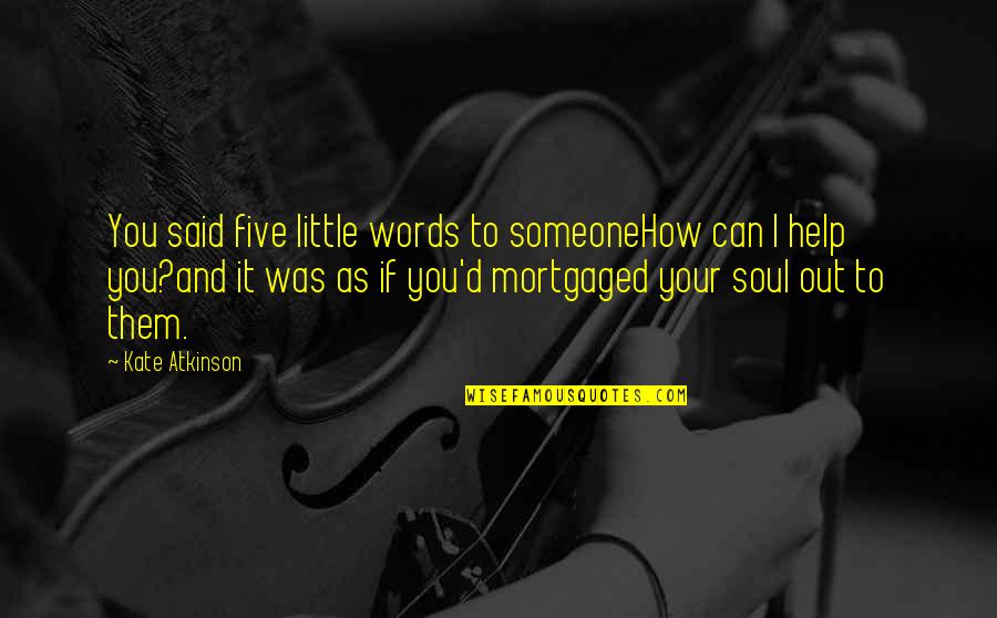 Premissa Maior Quotes By Kate Atkinson: You said five little words to someoneHow can