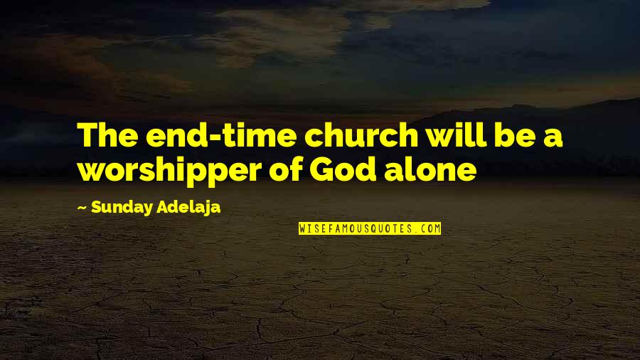 Premissa Significado Quotes By Sunday Adelaja: The end-time church will be a worshipper of
