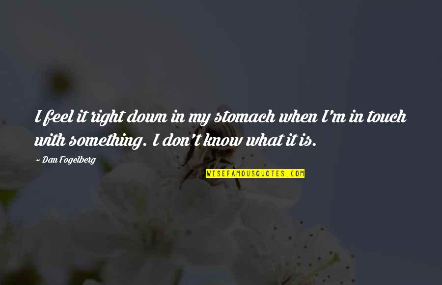 Premissas De Um Quotes By Dan Fogelberg: I feel it right down in my stomach Premissas De Um Quotes By Dan Fogelberg: I feel it right down in my stomach