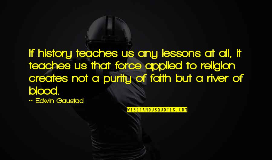Premissas De Um Quotes By Edwin Gaustad: If history teaches us any lessons at all, Premissas De Um Quotes By Edwin Gaustad: If history teaches us any lessons at all,