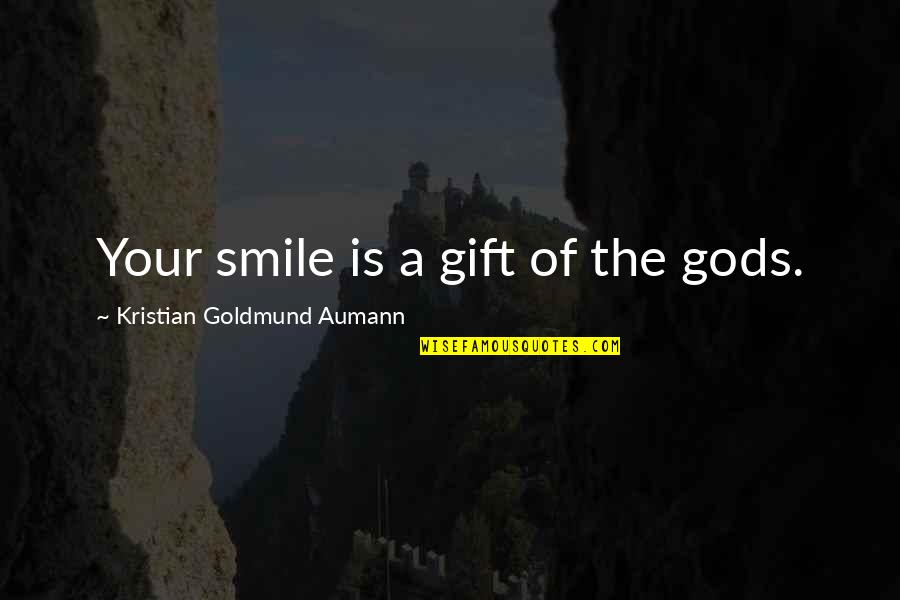 Premissas De Um Quotes By Kristian Goldmund Aumann: Your smile is a gift of the gods.