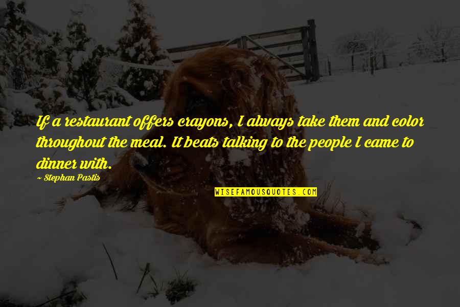 Premissas De Um Quotes By Stephan Pastis: If a restaurant offers crayons, I always take Premissas De Um Quotes By Stephan Pastis: If a restaurant offers crayons, I always take