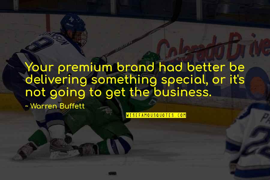 Premium Brand Quotes By Warren Buffett: Your premium brand had better be delivering something