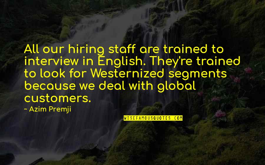Premji Quotes By Azim Premji: All our hiring staff are trained to interview Premji Quotes By Azim Premji: All our hiring staff are trained to interview