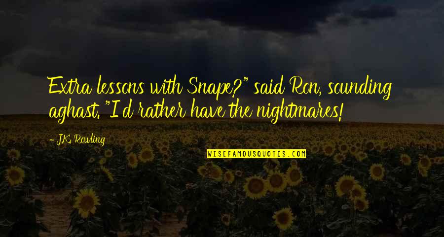 Premnath Durairaj Quotes By J.K. Rowling: Extra lessons with Snape?" said Ron, sounding aghast. Premnath Durairaj Quotes By J.K. Rowling: Extra lessons with Snape?" said Ron, sounding aghast.