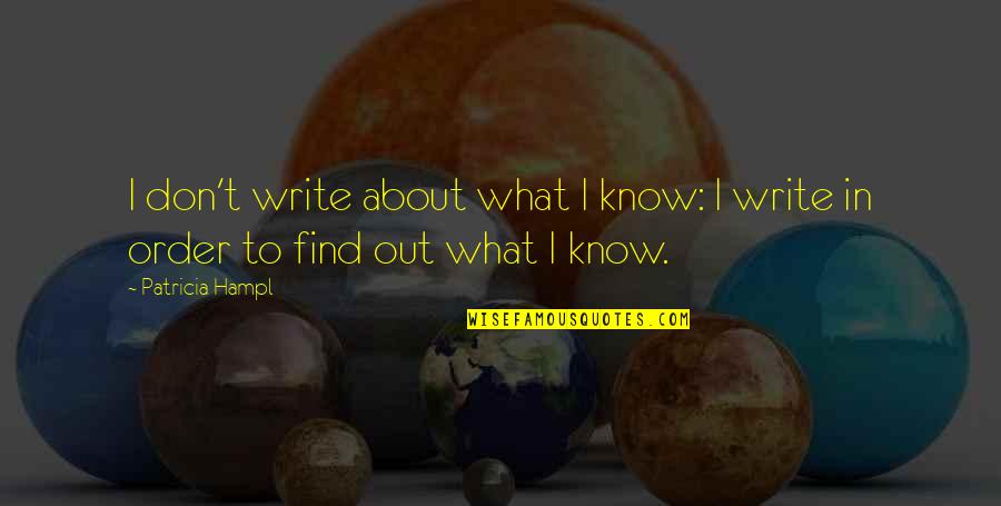 Premnath Family Quotes By Patricia Hampl: I don't write about what I know: I