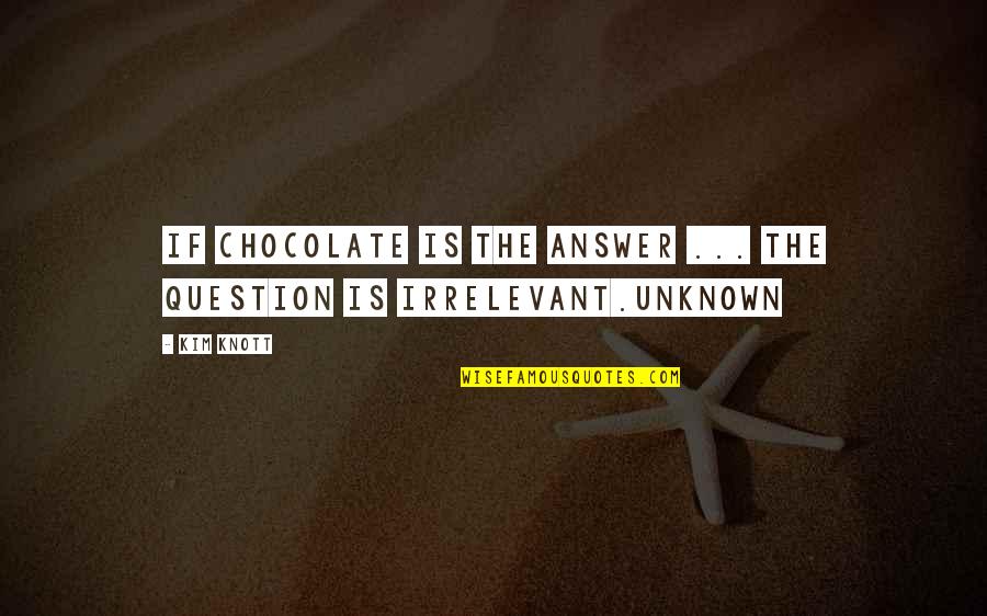 Premodern Quotes By Kim Knott: If chocolate is the answer ... the question