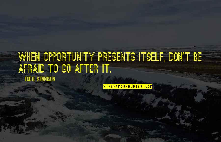 Premoniciones Para Quotes By Eddie Kennison: When opportunity presents itself, don't be afraid to