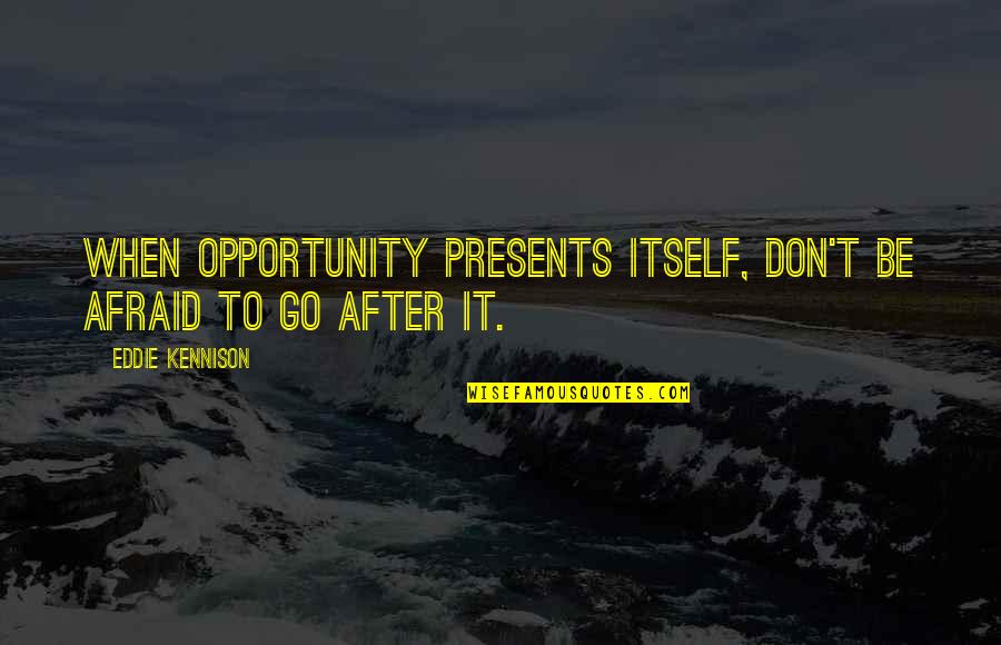 Premoniciones Para Quotes By Eddie Kennison: When opportunity presents itself, don't be afraid to Premoniciones Para Quotes By Eddie Kennison: When opportunity presents itself, don't be afraid to