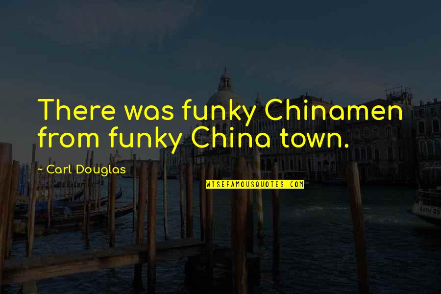 Premonition Priest Quotes By Carl Douglas: There was funky Chinamen from funky China town.
