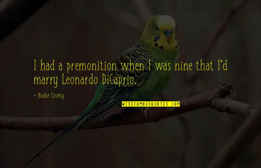 Premonition Quotes By Blake Lively: I had a premonition when I was nine