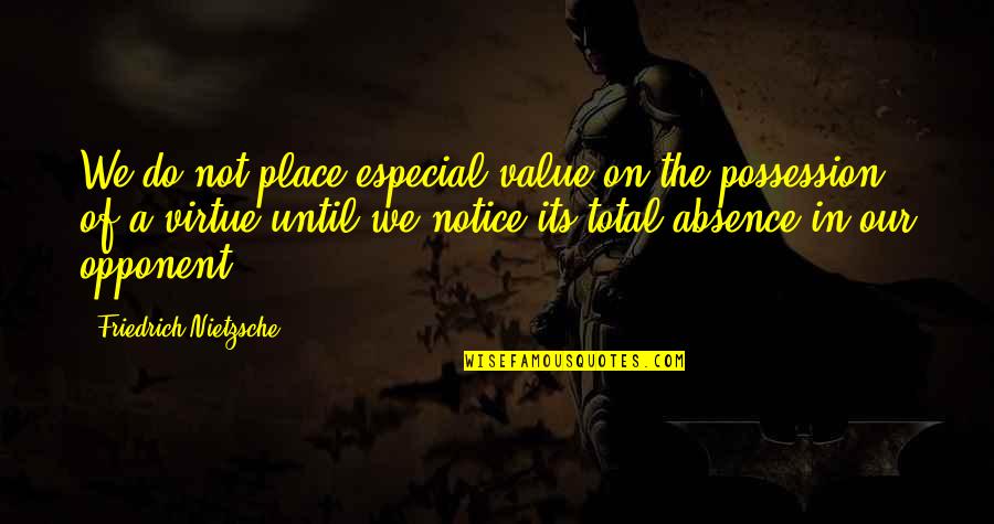 Premonitions Jude Watson Quotes By Friedrich Nietzsche: We do not place especial value on the