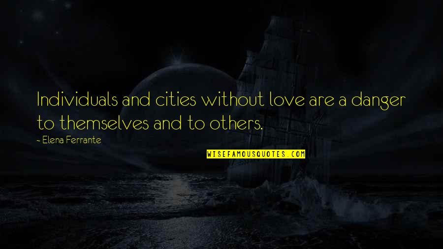 Premonitions Suttons Quotes By Elena Ferrante: Individuals and cities without love are a danger