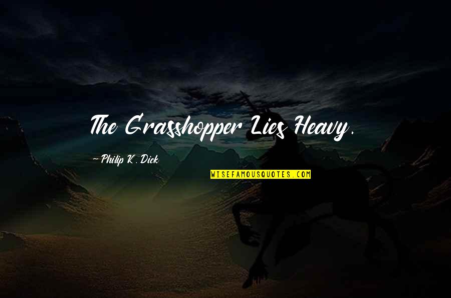 Premonitory Sensation Quotes By Philip K. Dick: The Grasshopper Lies Heavy. Premonitory Sensation Quotes By Philip K. Dick: The Grasshopper Lies Heavy.