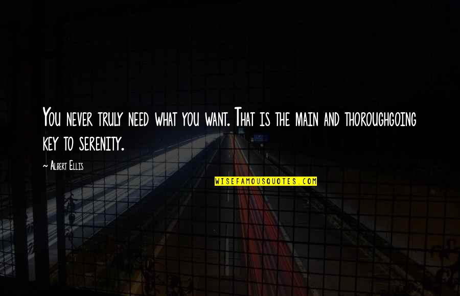 Premortal Existence Quotes By Albert Ellis: You never truly need what you want. That