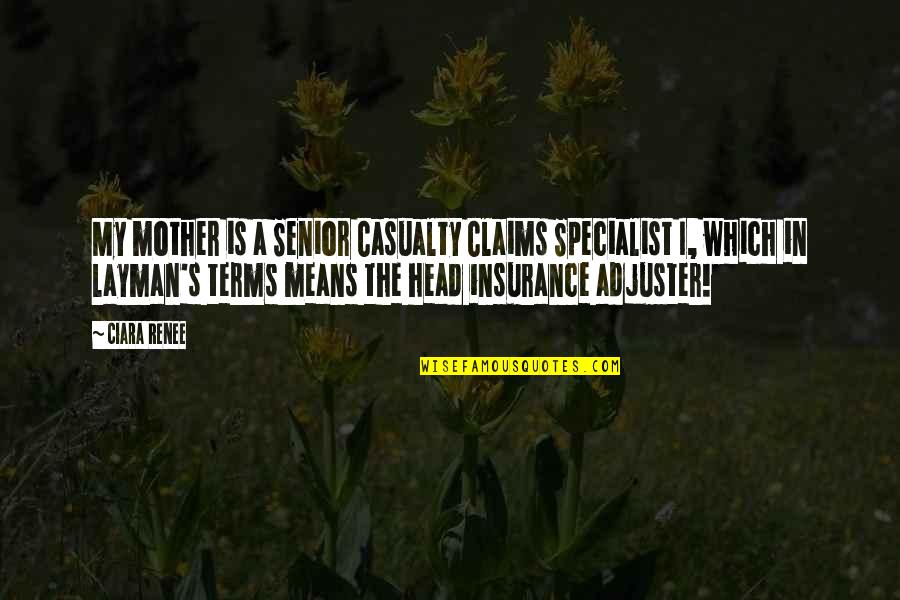 Premortal Existence Quotes By Ciara Renee: My mother is a Senior Casualty Claims Specialist Premortal Existence Quotes By Ciara Renee: My mother is a Senior Casualty Claims Specialist