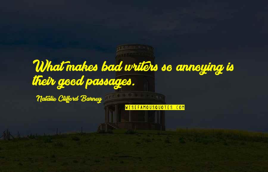 Premortal Existence Quotes By Natalie Clifford Barney: What makes bad writers so annoying is their Premortal Existence Quotes By Natalie Clifford Barney: What makes bad writers so annoying is their