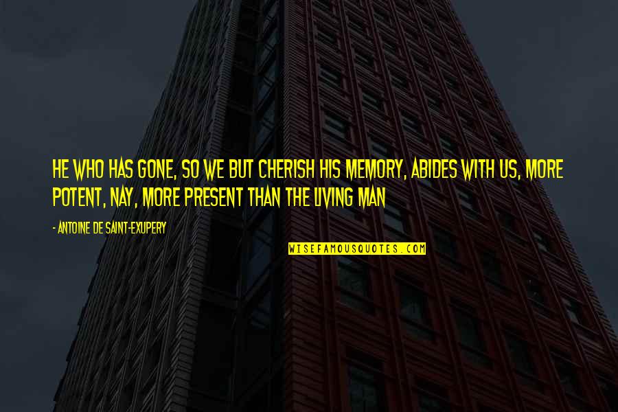 Premortems Quotes By Antoine De Saint-Exupery: He who has gone, so we but cherish