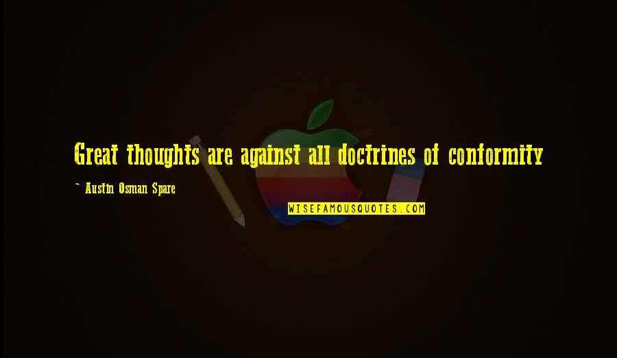 Premotor Quotes By Austin Osman Spare: Great thoughts are against all doctrines of conformity Premotor Quotes By Austin Osman Spare: Great thoughts are against all doctrines of conformity