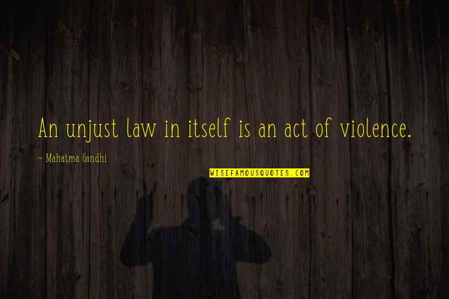Premsinee Ratanasophas Age Quotes By Mahatma Gandhi: An unjust law in itself is an act Premsinee Ratanasophas Age Quotes By Mahatma Gandhi: An unjust law in itself is an act