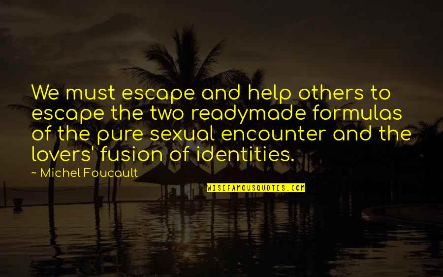 Premstar Incentives Quotes By Michel Foucault: We must escape and help others to escape Premstar Incentives Quotes By Michel Foucault: We must escape and help others to escape