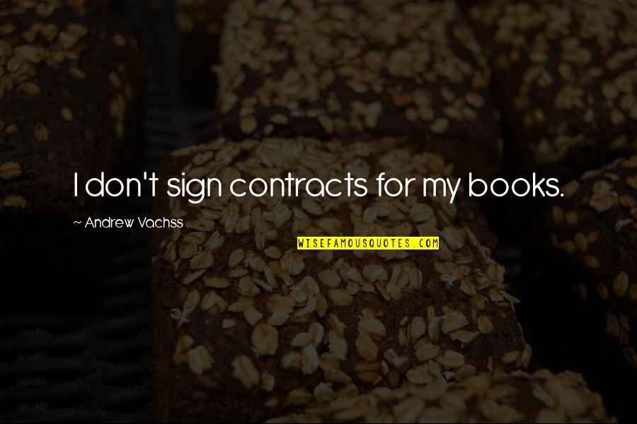 Premura In English Quotes By Andrew Vachss: I don't sign contracts for my books. Premura In English Quotes By Andrew Vachss: I don't sign contracts for my books.