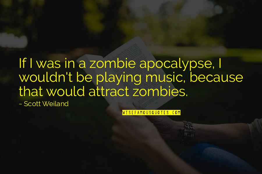 Prendendo A Respiracao Quotes By Scott Weiland: If I was in a zombie apocalypse, I