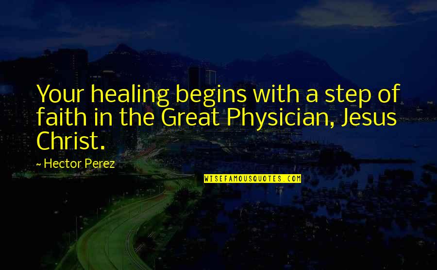 Prendes And Prendes Quotes By Hector Perez: Your healing begins with a step of faith