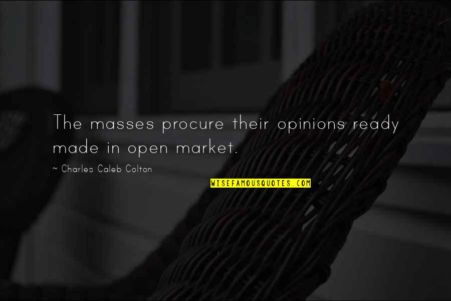 Prendes Restaurant Quotes By Charles Caleb Colton: The masses procure their opinions ready made in
