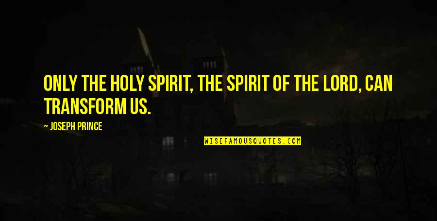 Prendimi Quotes By Joseph Prince: Only the holy spirit, the spirit of the Prendimi Quotes By Joseph Prince: Only the holy spirit, the spirit of the