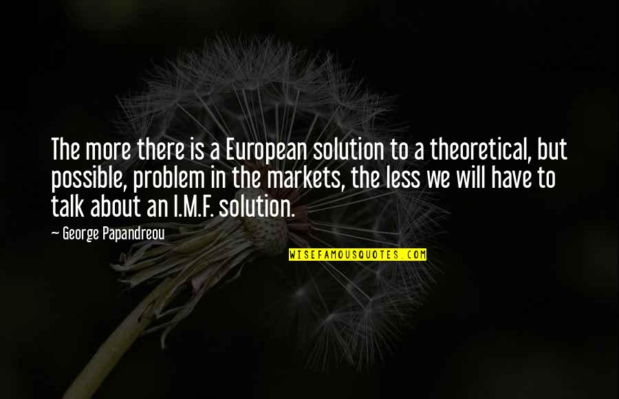 Prendo 365 Quotes By George Papandreou: The more there is a European solution to