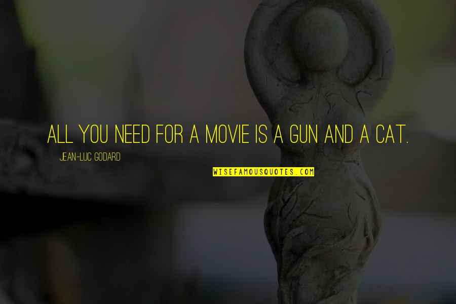 Prends Quotes By Jean-Luc Godard: All you need for a movie is a Prends Quotes By Jean-Luc Godard: All you need for a movie is a