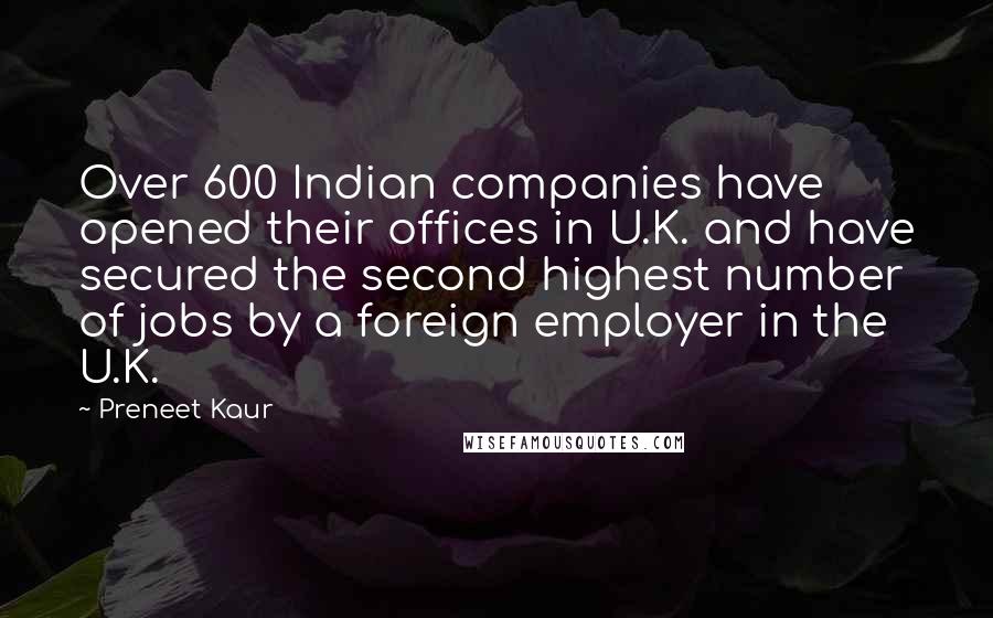 Preneet Kaur quotes: Over 600 Indian companies have opened their offices in U.K. and have secured the second highest number of jobs by a foreign employer in the U.K.