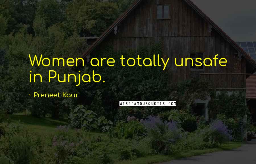 Preneet Kaur quotes: Women are totally unsafe in Punjab.