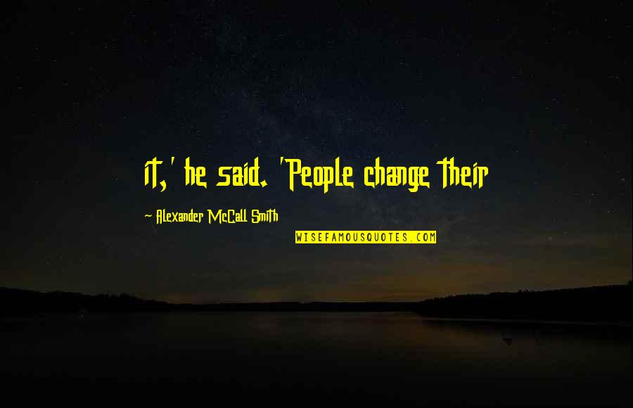 Preneurum Quotes By Alexander McCall Smith: it,' he said. 'People change their Preneurum Quotes By Alexander McCall Smith: it,' he said. 'People change their