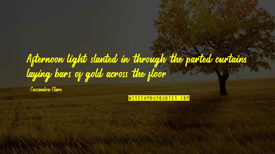 Prenez Soin Quotes By Cassandra Clare: Afternoon light slanted in through the parted curtains, Prenez Soin Quotes By Cassandra Clare: Afternoon light slanted in through the parted curtains,